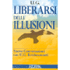 Liberarsi delle Illusioni<br />Nuove conversazioni con U.G. Krishnamurti