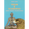 Yogin e Sciamano<br>guida alla pratica sciamanica