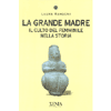 La grande Madre<br />il culto del femminile nella storia