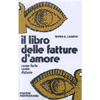 Il Libro delle Fatture d'Amore<br />come farle come disfarle