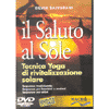 Il saluto al sole<br>tecnica yoga di rivitalizzazione solare