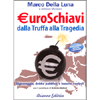 Euroschiavi dalla Truffa alla Tragedia<br />Signoraggio debito pubblico e banche centrali