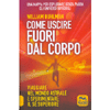 Come Uscire fuori dal Corpo<br />Viaggiare nel mondo astrale e sperimentare il sè superiore