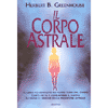 Il Corpo Astrale<br />Il libro più completo sui viaggi fuori dal corpo
