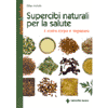 Supercibi naturali per la salute<br>il vostro corpo vi ringrazierà