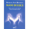Mani di Luce<br />come curarsi e curare tramite il corpo energetico umano