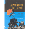 Almanacco della Pace<br>Donne, uomini, storie, miti, simboli, film e canzoni che hanno offerto una possibilità alla pace 