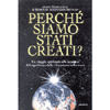 Perché siamo stati creati?<br>un viaggio spirituale alla scoperta del significato della vita umana sulla terra