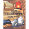 Il libro dei misteri naturali<br>un viaggio negli incredibili e misteriosi misteri naturali