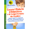 Curare i Disturbi d'Attenzione e di Comportamento dei Bambini<br />I danni degli psicofarmaci. I benefici dei rimedi naturali e di un'alimentazione sana