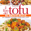Il libro del Tofu<br />90 squisite ricette per mangiare con gusto e vivere sani e snelli