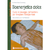 Bioenergetica dolce<br>guida al massaggio del bambino<br>per risvegliare l'energia vitale