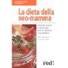 La Dieta della Neo Mamma<br />ricette sane e gustose per la donna che allatta