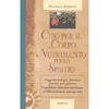 Cibo per il Corpo nutrimento per lo spirito <br />L'equilibrio interiore, giorno per giorno con una alimentazione consapevole