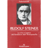 Rudolf Steiner<br />la vita e l'opera del fondatore dell'Antroposofia