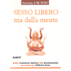 Sesso libero ma dalla Mente<br />dalla tradizione tantrica alla bioenergetica passando per Wilhelm Reich