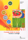 La cucina dei 5 elementi<br />l'energia vitale in tavola