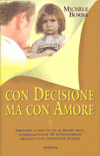 Con decisione ma con Amore<br>imparare a dire no ai propri figli<br>correggendo 38 atteggiamenti negativi