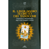 Il Linguaggio Segreto dei Tarocchi<br />Simbolismo e interpretazione degli Arcani maggiori e minori