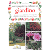 Come progettare e realizzare un giardino<br>Valorizzare lo spazio del giardino, anche se piccolo e irregolare. Scelta di piante, fiori, siepi, le pergole