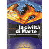 La Civiltà di Marte<br />Osservazione, esplorazioni, geografia, esseri intelligenti 