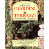 Piccoli Giardini e Terrazzi<br>come progettarli e realizzarli