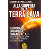 Alla Scoperta della Terra Cava<br />Eldorado, Agartha, Shamballah, quali storie e quante realtà nel nostro pianeta