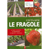 Coltivare le Fragole<br />varietà e impianto, concimazione irrigazione e trattamenti