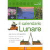 Il Calendario Lunare per l'orto e il giardino<br>mese per mese e luna per luna<br>il prontuario dei lavori e le pratiche da eseguire.