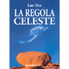 La regola celeste<br>Tao Te Ching