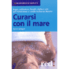 Curarsi con il Mare <br>Bagni, sabbiature, fanghi, alghe e sale per rivitalizzare e curare numerosi disturbi