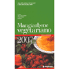 mangiarbene vegetariano 2007<br>Oltre 300 indirizzi di ristoranti e altri locali in tutta Italia