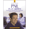 PNL in 21 giorni<br>Un approccio rivoluzionario alla comunicazione umana e allo sviluppo personale