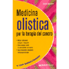 Medicina olistica per la terapia del cancro<br>Metodi tradizionali, biologici e integrativi<br>Come vengono curate le varie malattie del cancro