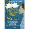 Il libro della pace Interiore<br>esercizi e meditazioni<br>per una mente in armonia con se stessa