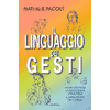 Il linguaggio dei gesti<br>scoprire la personalità attraverso<br>il linguaggio del corpo
