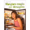 Mangiare meglio per dimagrire
