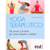 Yoga terapeutico<br>gli esercizi e la dieta per curare disturbi e malattie