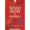 Sesso Amore e Dharma<br />trovare l'amore senza perdere la testa