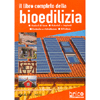 Il libro completo della bioedilizia<br>Nozioni di base. Materiali e impianti. Costruire e ristrutturare. Rifiniture