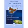 Dal Possesso all'Amore<br />Il coraggio della trasformazione spirituale