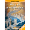 Viaggio nei Mondi Invisibili<br />Aldilà, Spiriti e profezie. Esseri di Luce