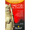 Mo-Tzu il Saggio<br>I sublimi insegnamenti del filosofo dell’amore universale,<br>antagonista di Confucio, pacifista, Cristo dell’antica Cina.