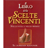 Il Libro delle Scelte Vincenti<br>Nella vita e negli affari