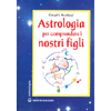 Astrologia per comprendere i nostri figli<br />