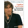Vivere a orecchio<br />Ligabue si racconta a Riccardo Bertoncelli