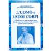 L'Uomo e i Suoi Corpi<br />L'uomo non vive solo sul piano fisico