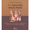 La fanciulla senza mani<br>Un’interpretazione della fiaba dei fratelli Grimm sulla base della psicologia del profondo