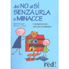 Dal No al Sì Senza Urla e Minacce<br>Consigli pratici per farsi ubbidire 