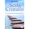 La Scala di Cristallo<br />L'ascesa dello spirito alla quinta dimensione